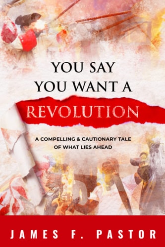 You Say You Want a Revolution A Compelling & Cautionary Tale of What Lies Ahead
