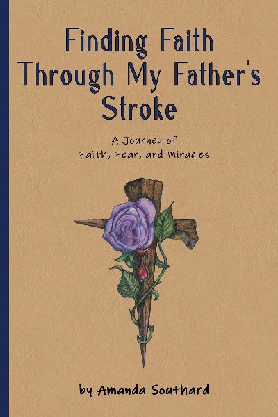 Finding Faith Through My Fathers Stroke: A Journey of Faith, Fear, and Miracles