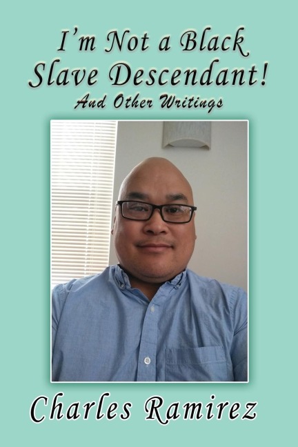 Im Not a Black Slave Descendant!: And Other Writings