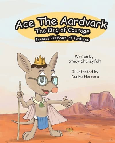 Ace The Aardvark Freezes His Fears of Textures How To ACE Self-Control, Cope With Sensory Processing Challenges, and Gain Confidence