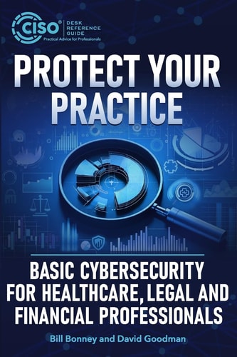 Protect Your Practice Basic Cybersecurity for Healthcare, Legal and Financial Professionals