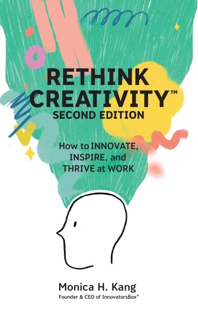 Rethink Creativity: How to INNOVATE, INSPIRE, and THRIVE at WORK