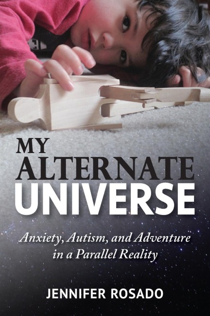 My Alternate Universe: Anxiety, Autism, and Adventure in a Parallel Reality