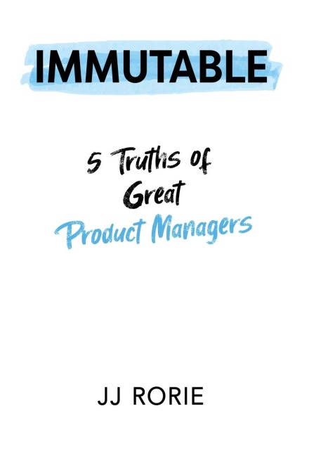 Immutable: 5 Truths of Great Product Managers