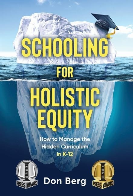 Schooling For Holistic Equity: How To Manage the Hidden Curriculum for K-12