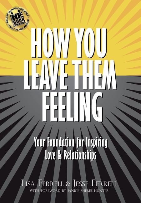 How You Leave Them Feeling: Your Foundation for Inspiring Relationships