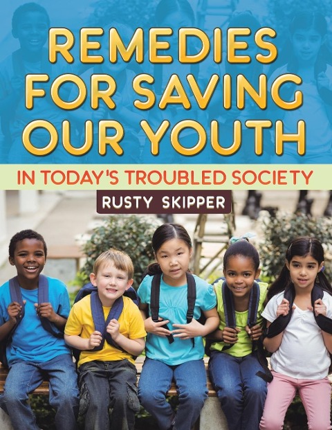 Remedies for Saving our Youth in Todays Troubled Society