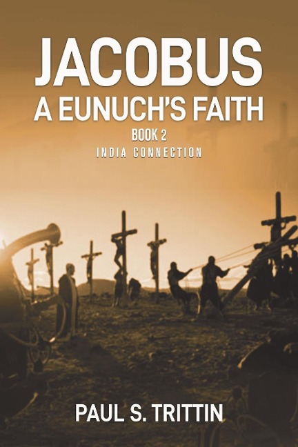 Jacobus A Eunuchs Faith: Book 2 India Connection