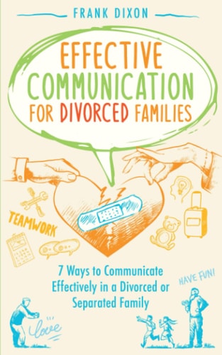 Effective Communication for Divorced Families 7 Ways to Communicate Effectively in a Divorced Or Separated Family