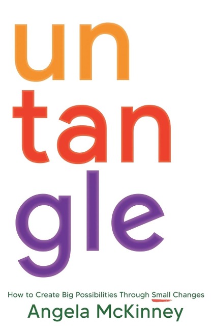 Untangle: How to Create Big Possibilities Through Small Changes