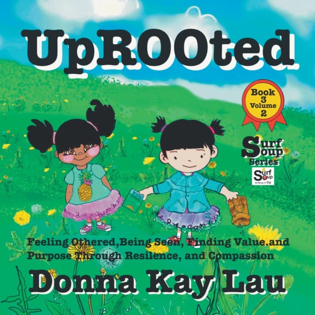 Uprooted: Feeling Othered, Being Seen, Finding Value and Purpose, Through Resilience and Compassion Book 3 Volume 2