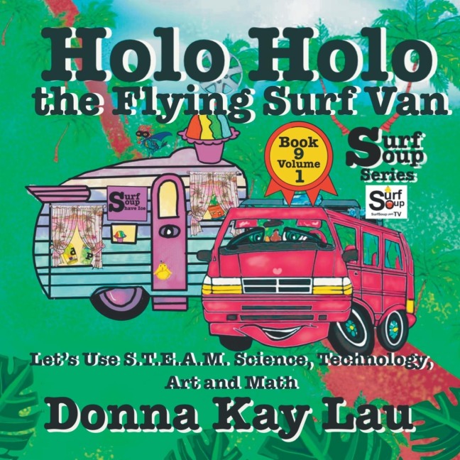 Holo Holo the Flying Surf Van: Lets Use S.T.EA.M. Science Technology, Engineering, Art, and Math Book 9 Volume 1