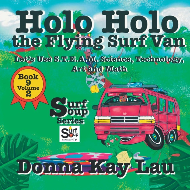 Holo Holo the Flying Surf Van: Lets Use S.T.EA.M. Science Technology, Engineering, Art, and Math Book 9 Volume 2