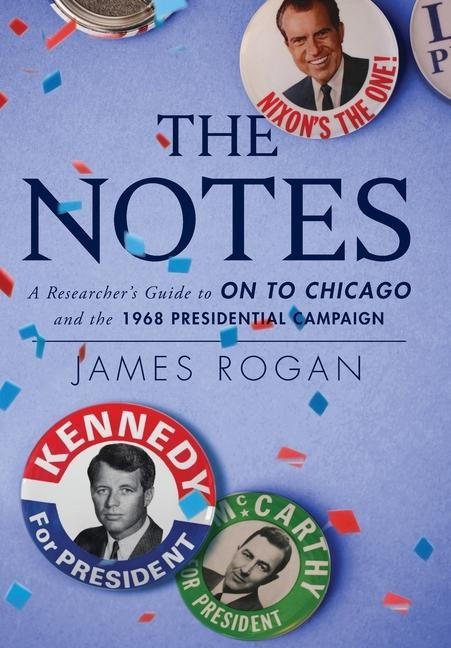 The Notes: A Researchers Guide to On to Chicago and the 1968 Presidential Campaign