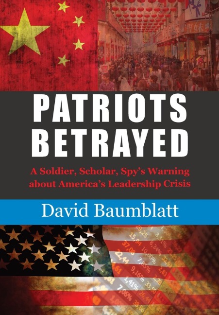 Patriots Betrayed: A Soldier, Scholar, Spys Warning about America´s Leadership Crisis