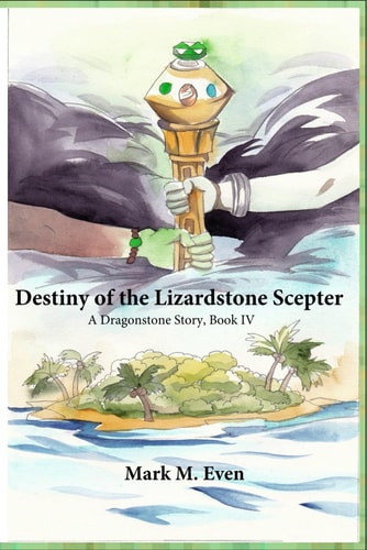 Destiny of the Lizardstone Scepter A Dragonstone Story, Book IV