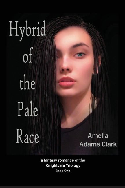 Hybrid of the Pale Race: a fantasy romance of the Knightvale Triology ¿ Book 1