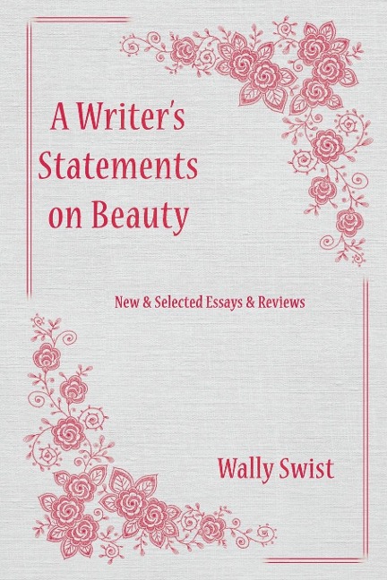 A Writers  Statements  on Beauty: New & Selected Essays & Reviews