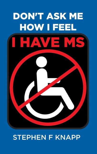 Dont Ask Me How I Feel - I Have MS