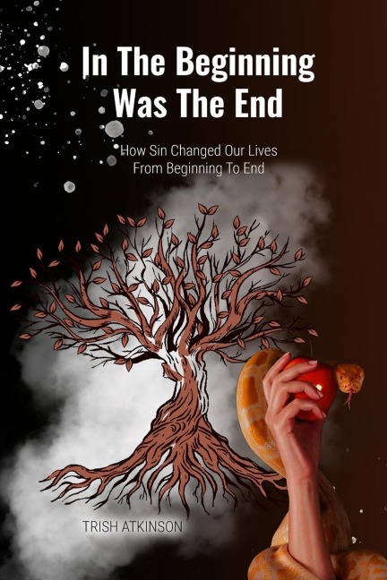 In The Beginning Was The End: How Sin Changed Our Lives From Begining To End