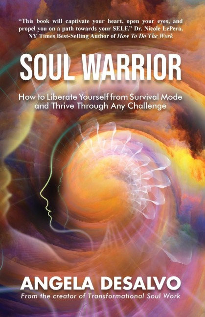 Soul Warrior: How to Liberate Yourself from Survival Mode and Thrive Through And Challenge