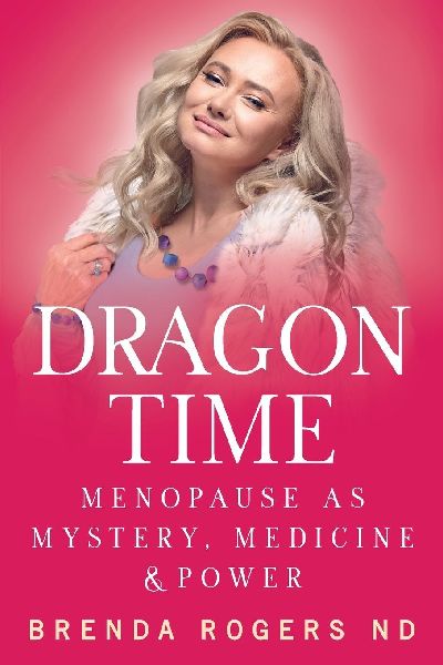 Dragon Time: Menopause as Mystery, Medicine and Power