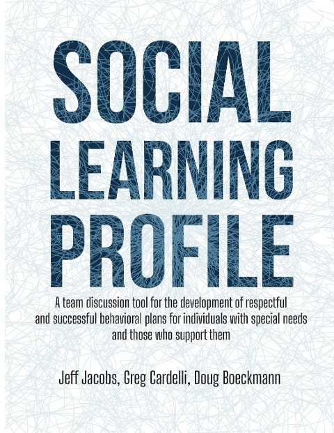 Social Learning Profile: A Team Discussion Tool for the Development of Respectful and Successful Behavioral Plans for Individuals with Special Needs and Those Who Support Them
