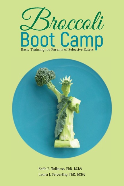 Broccoli Boot Camp: Basic Training for Parents of Selective Eaters