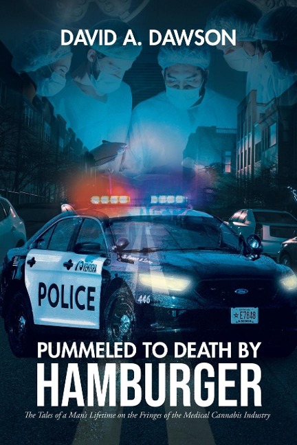 Pummeled to Death by Hamburger: The  Tales of a Mans Lifetime on the Fringes of the Medical Cannabis Industry