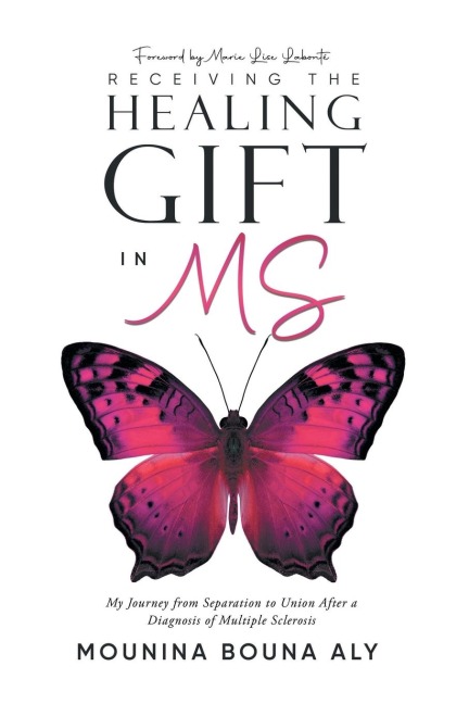 Receiving the Healing Gift in MS: My Journey from Separation to Union After a Diagnosis of Multiple Sclerosis