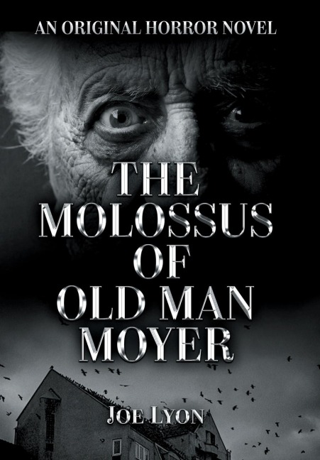 The Molossus of Old Man Moyer: An Original Horror Novel