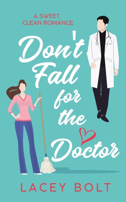 Dont Fall For the Doctor: A Sweet Clean Romance