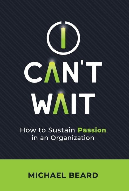 I Cant Wait: How to Sustain Passion in an Organization