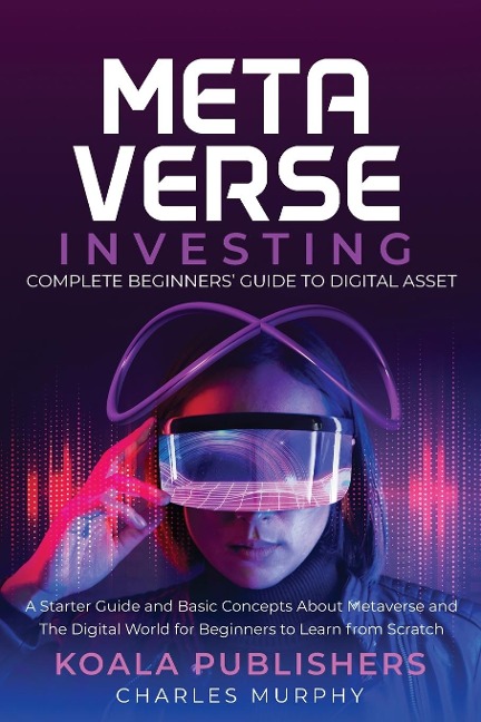 The Metaverse Investing: Complete Beginners Guide to Digital Asset