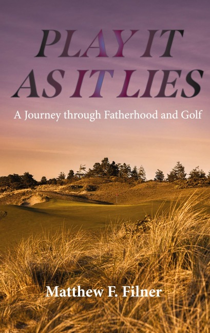 Play It As It Lies: A Journey through Fatherhood and Golf