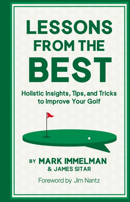 Lessons from the Best: Holistic Insights, Tips, and Tricks to Improve Your Golf