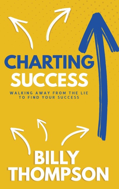 Charting Success: Walking Away from the Lie to Find Your Success