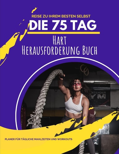 Die 75 Tag Hart Herausforderung Buch Ein Mentale Zähigkeit Programm Zeitschrift Mit Täglichen Checklisten & Aufforderungen, Um Den Fortschritt in Sachen Fitness und Herausforderung Zu Verfolgen