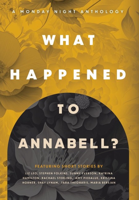 What Happened to Annabell?: A Monday Night Anthology
