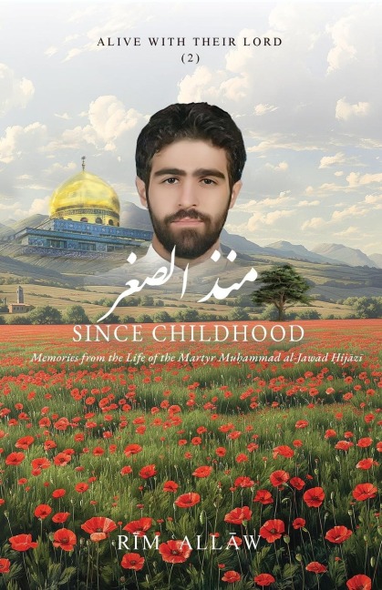 Since Childhood: Memories from the Life of the Martyr Mu¿ammad al-Jaw¿d ¿ij¿z¿