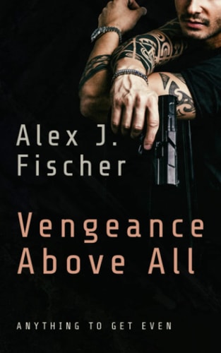 Vengeance Above All Anything to Get Even.