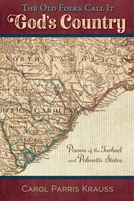 The Old Folks Call It Gods Country: Poems of the Tarheel and Palmetto States