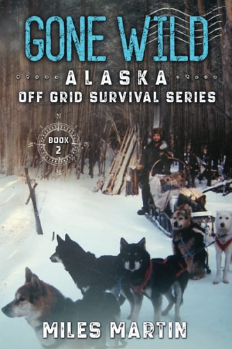 Gone Wild The Alaska Off Grid Survival Series