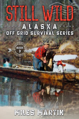 Still Wild The Alaska Off Grid Survival Series