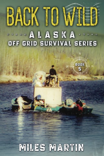 Back To Wild The Alaska Off Grid Survival Series