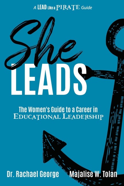 She Leads: The Womens Guide to a Career in Educational Leadership