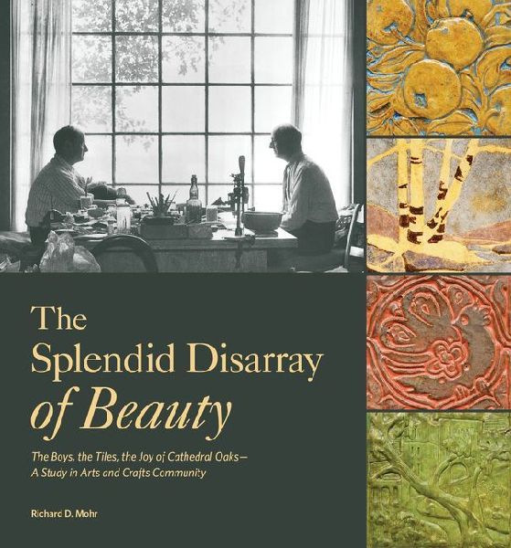 The Splendid Disarray of Beauty: The Boys, the Tiles, the Joy of Cathedral Oaks--A Study in Arts and Crafts Community