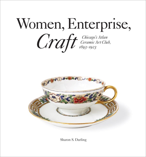 Women, Enterprise, Craft: Chicago's Atlan Ceramic Art Club, 1893-1923