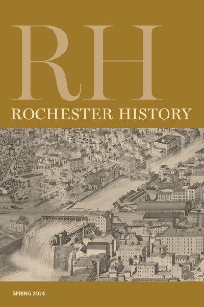 Rochester History Vol. 81, No. 2 (Spring 2024)