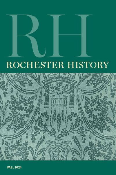Rochester History Vol. 82, No. 1 (Fall 2024)